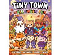 Tiny Town - Halloween Fun: A Cute Halloween Coloring and Activity Book for Kids Ages 3-8 with Mazes, Puzzles, Counting Games, and Fun Activities
