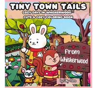Tiny Town Tails: A Cozy Coloring Book from the Heart of Whiskerwood™ (Whiskerwood Coloring Books)
