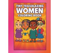 Tiny Trailblazing Women: Fun Facts & Coloring Pages of History's Inspiring Women