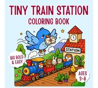 Tiny Train Station Coloring Book: Big Bold & Easy Coloring Pages for Kids Ages 3-8 | Cute Animal Travelers, Magical Railway Adventures & Screen-Free Creative Fun