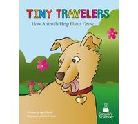 Tiny Travelers: How Animals Help Plants Grow (Teaching the Science Standards Through Picture Books)