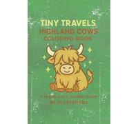 Tiny Travels: Highland Cows Coloring Book: A Travel-Size Coloring Adventure with 27 Adorable Highland Cows for Kids and Adults!
