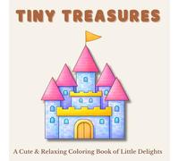Tiny Treasures: A Cute & Relaxing Coloring Book of Little Delights (Tiny Worlds Coloring Collection)