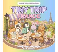 Tiny Trip: France: A Cute and Cozy Coloring Book for Adults, Teens and Kids: Bold and Easy Designs of Famous Places, Yummy Food and Everyday Adventures