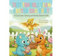 Tiny Trouble Team Easter Egg Hunt: A Cute Easter Coloring & Activity Book for Kids
