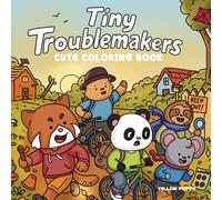 Tiny Troublemakers: Cute and Funny Coloring Book for Adults, Teens, and Kids. 50 Hand-Drawn Designs Featuring Super Adorable Animal Characters in Adventurous Mischief Moments for Fun and Stress Relief