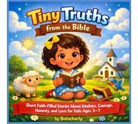 Tiny Truths from the Bible: Short Faith-Filled Stories About Kindness, Courage, Honesty, and Love for Kids Ages 3-7
