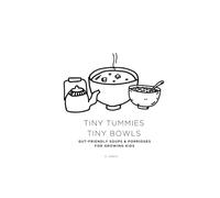 Tiny Tummies, Tiny Bowls: Soups and Porridges