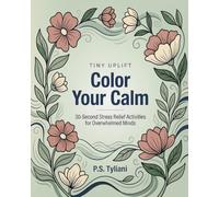 Tiny Uplift: Color Your Calm: 30-Second Stress Relief Activities for Overwhelmed Minds