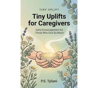 Tiny Uplifts for Caregivers: Daily Encouragement for Those Who Give So Much: 9