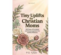 Tiny Uplifts for Christian Moms: 365 Days of Scripture and Encouragement for Faithful Mothers