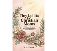 Tiny Uplifts for Christian Moms: 365 Days of Scripture and Encouragement for Faithful Mothers: 6