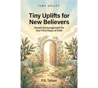 Tiny Uplifts for New Believers: Simple Encouragement for Your First Steps of Faith: 10