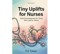 Tiny Uplifts for Nurses: Daily Encouragement for Those Who Care for Others