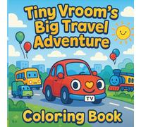 Tiny Vroom’s Big Travel Adventure: A Cute Car Cartoon Coloring Book For Kids Ages 3-8