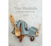 Tiny Wardrobe: 12 Adorable Designs and Patterns for Your Doll