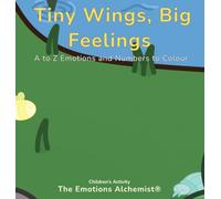 Tiny Wings, Big Feelings: A to Z Emotions and Numbers to Colour: 3 (The Garden of Feelings)