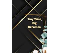 Tiny Wins,Big Dreams: Small Steps Toward the Life You Imagine
