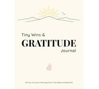 Tiny Wins & Gratitude Journal: A 90-Day Journey of Noticing the 1% That Makes Life Beautiful