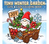 Tiny Winter Garden Coloring Book: Cozy Snow Coloring Pages with Gentle Nature Scenes, Snowy Paths, Cozy Moments for Kids and Adults to Enjoy Creative Fun