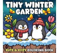 Tiny Winter Garden Coloring Book: Cute Holiday Cottage Coloring Pages Filled with Snowy Plants, Cozy Scenes, Festive Flowers for Adults & Teens to Relax and Unwind
