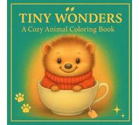 Tiny Wonders: Cute Animals, Sweet Moments & Magical Worlds - A Cozy Grayscale Coloring Adventure