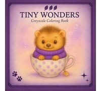 Tiny Wonders: Cuteness Overload Cozy Greyscale Coloring Book for Relaxation, Stress Relief and Joy
