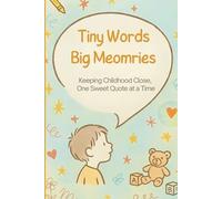 Tiny Words, Big Memories: Parents’ Journal to Capture Toddler Quotes, Mispronunciations, and Stories