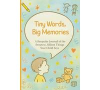 Tiny Words, Big Memories: Parents’ Journal to Capture Toddler Quotes, Mispronunciations, and Stories