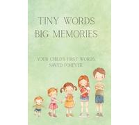 Tiny words, big memories, Your child’s first words, saved forever: A memory book for the sweet, silly, and unforgettable things they say,Document the ... place to treasure your child’s early voice.