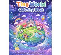 Tiny World Coloring Book for Kids Ages 3-15: Cute Mini Worlds Coloring Book with Candy Land, Tiny Cities, Fantasy Scenes & Magical Adventures | Easy and Fun Designs for Creative Kids