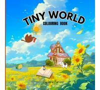 Tiny World: stress relief colouring book dor adult and kids of all ages, bold and easy colouring book, with scenery, animals, flowers, imaginary ... Coloring Book with Miniature Worlds inside)