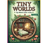Tiny Worlds: A Cozy Miniature Coloring Book for Kids, Teens & Adults: 50 Adorable Small-Scale Scenes of Hidden Homes, Secret Gardens & Magical Little ... Illustrations Perfect for Stress Relief
