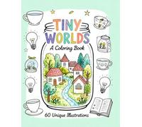 Tiny Worlds: A Whimsical Coloring Book with 60 Unique Miniature Scenes
