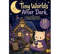Tiny Worlds After Dark: A Cute and Cozy Coloring Book Of Magical Nighttime Worlds for Kids, Teens and Adults