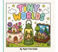 Tiny Worlds: Bold & Easy Coloring Book of Cute Miniature Homes and Whimsical Worlds for All Ages