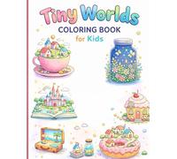 Tiny Worlds Coloring Book for Kids Magical Miniature Villages in Teacups, Books, Jars, Food & More | Cute Cozy Fantasy Coloring Pages for Ages 4-8