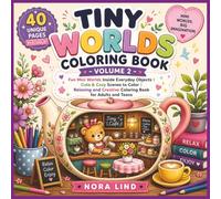 Tiny Worlds Coloring Book - Volume 2: Fun Mini Worlds Inside Everyday Objects | Cute & Cozy Scenes to Color | Relaxing and Creative Coloring Book for Adults and Teens