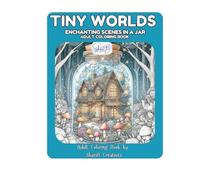 Tiny Worlds: Enchanting Scenes in a Jar: An Adult Coloring Book by ShariB Creatives (Mystical and Magical Series)