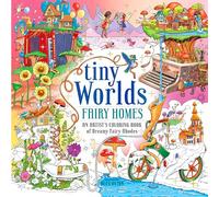 Tiny Worlds: Fairy Homes: An Artist's Coloring Book of Dreamy Fairy Abodes