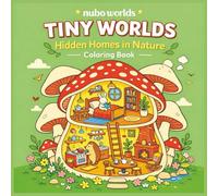 Tiny Worlds - Hidden Homes in Nature Coloring Book: 44 Cozy Cutaway Nature Homes to Color | Relaxing Fantasy Interiors Inside Mushrooms, Flowers, ... | Cute Animal Characters | For Teens & Adults