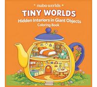 Tiny Worlds - Hidden Interiors in Giant Objects Coloring Book: Cozy Cutaway Homes Inside Everyday Objects | Relaxing and Creative Coloring Book for Adults and Teens | 44 Illustrations