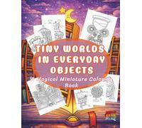 Tiny Worlds in Everyday Objects: A Magical Miniature Coloring Book