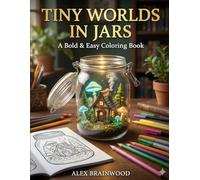 TINY WORLDS IN JARS: A Bold & Easy Coloring Book: 50 Magical Terrariums and Miniature Scenes for Stress Relief and Relaxation