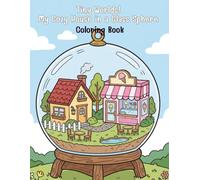 Tiny Worlds! My Cozy House in a Glass Sphere: A Miniature Cutaway Coloring Book for Kids and Adults ([W7]Cozy Worlds Coloring book)