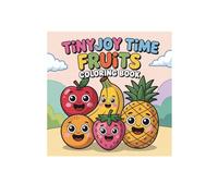 TinyJoy Time Fruits Coloring Book for Kids Ages 3-7: Fun and Easy Fruit Coloring Pages - Cute Apples, Bananas, and Strawberries to Color! (TinyJoy Time Coloring Book Series)