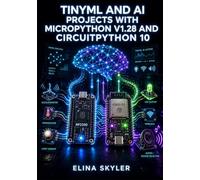TINYML AND AI PROJECTS WITH MICROPYTHON V1.28 AND CIRCUITPYTHON 10: Deploy Edge Impulse Models, Build Sound Reactors with SpeedChanger, and Program RP2350 and ESP32-S3 Sensors