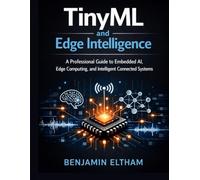 TinyML and Edge Intelligence: A Professional Guide to Embedded AI, Edge Computing, and Intelligent Connected Systems (Embedded Systems Engineering Library)
