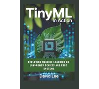 TinyML in Action: Deploying Machine Learning on Low-Power Devices and Edge Systems