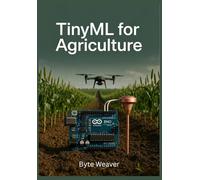 TinyML pour l'Agriculture: IA sur Appareil pour Agriculture de Précision | Apprentissage Automatique Edge avec Arduino et TensorFlow Lite pour Capteurs Sol et Drones